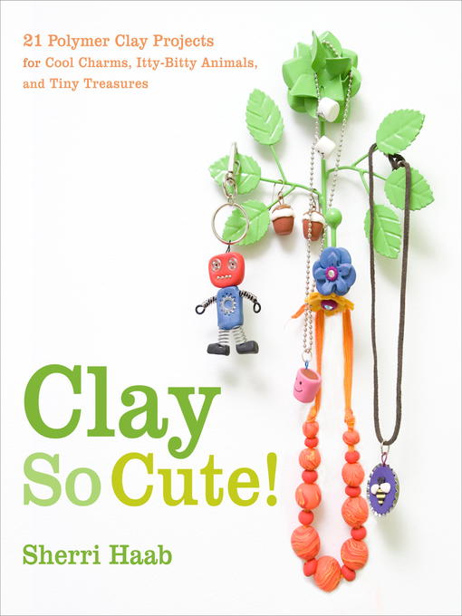 Title details for Clay So Cute by Sherri Haab - Wait list